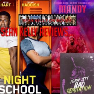 Sean Kelly Reviews: Night School, Mandy, and Bad Reputation