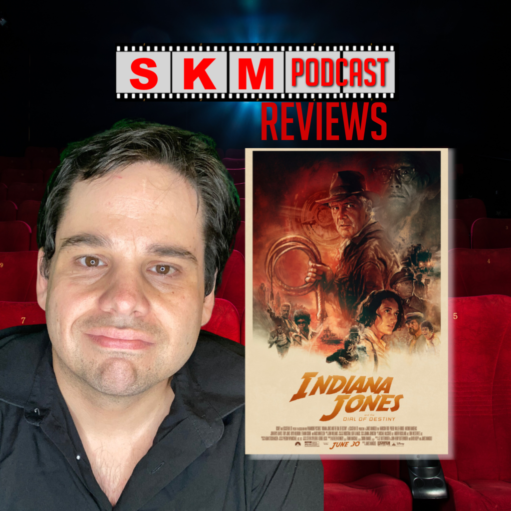 SKM Podcast Reviews Indiana Jones and the Dial of Destiny