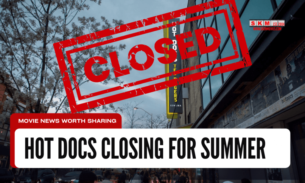 Hot Docs Closing for Summer