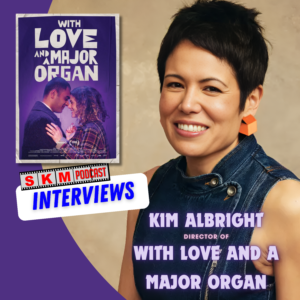 Interviewing Director Kim Albright About With Love and a Major Organ.